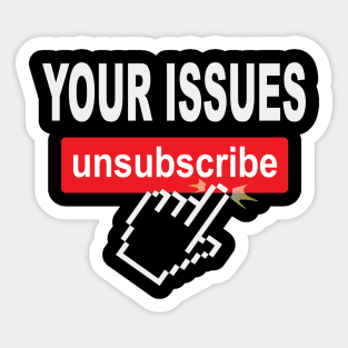 Your Issues Unsubscribe Sticker